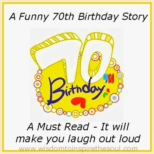 Funny 70th Birthday Quotes
 Daveswordsofwisdom The 70th Birthday Story Hillarious