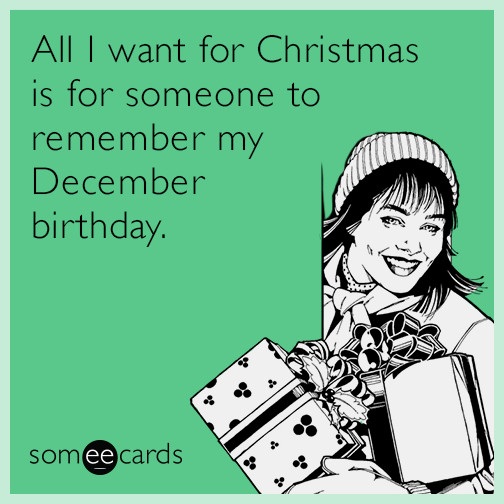 Funny Birthday E Cards
 7 Ways To Make Sure December Birthdays Don t Get Lost In