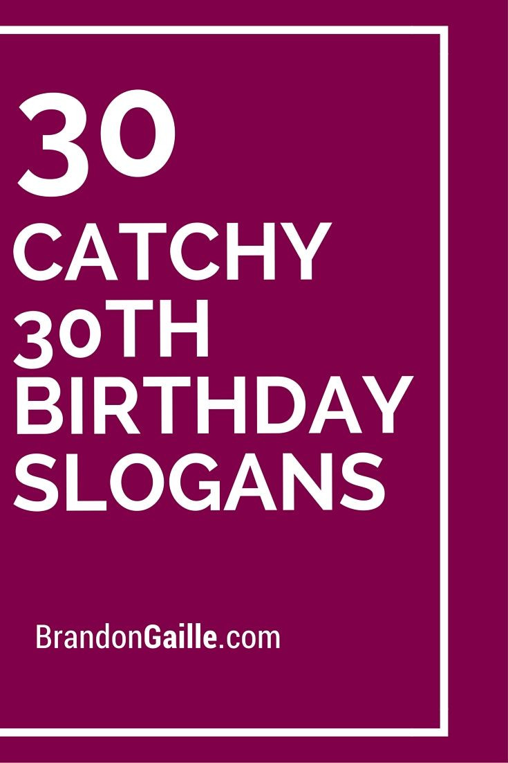 Funny Birthday Party Names
 List of 101 Catchy 30th Birthday Slogans
