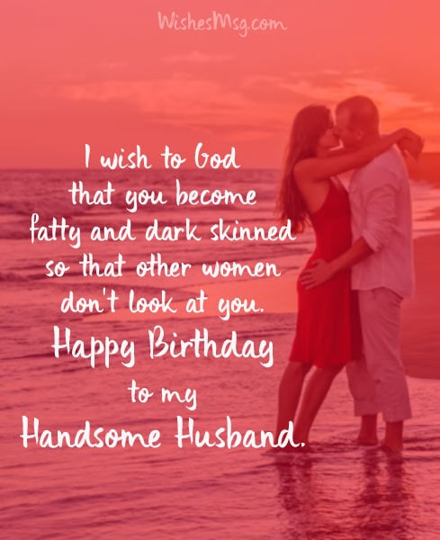 Funny Birthday Wishes To Husband
 120 Birthday Wishes for Husband Romantic Birthday Messages