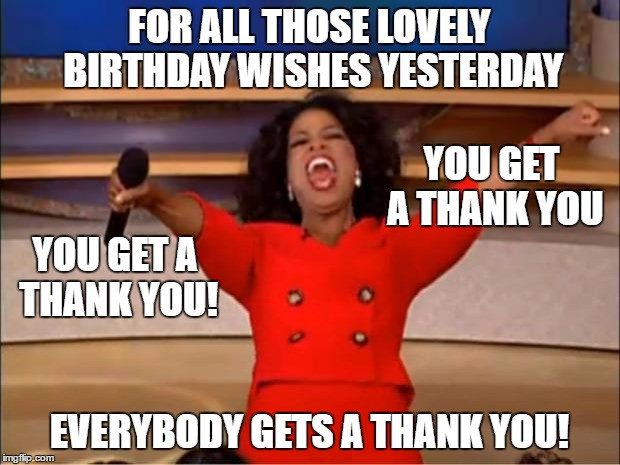 Funny Thank You Birthday Wishes
 Oprah You Get A Meme Imgflip