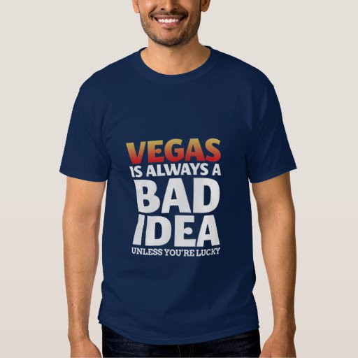 Funny Vegas Quotes
 Vegas Is Always A Bad Idea Funny Quote T Shirt