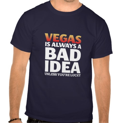 Funny Vegas Quotes
 Vegas Quotes For T Shirts QuotesGram