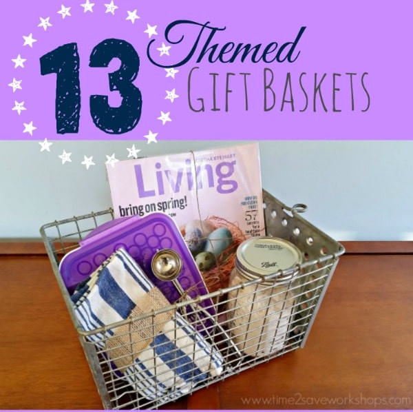 Gift Basket Theme Ideas
 13 Themed Gift Basket Ideas for Women Men & Families