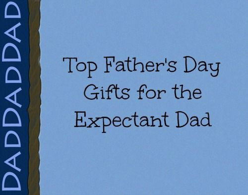 Gift Ideas For Expecting Fathers
 Top Father’s Day Gifts for Expectant Dads