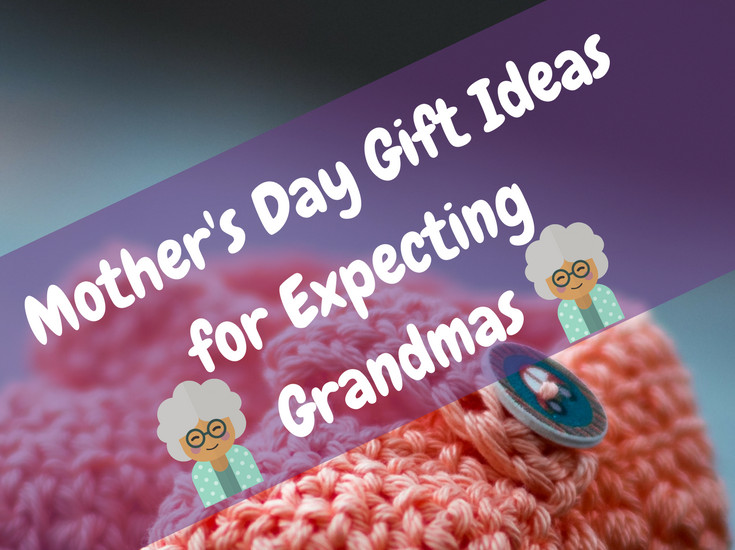 Gift Ideas For Expecting Mother
 Mother s Day Gift Ideas for Expecting Grandmas Major