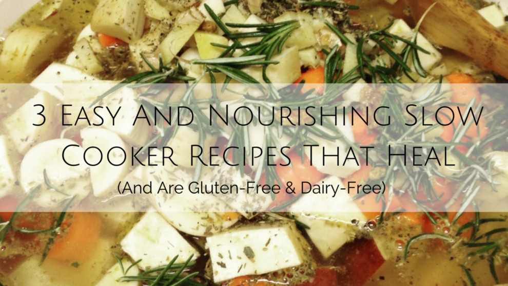 Gluten Free Dairy Free Slow Cooker Recipes
 3 Easy And Nourishing Slow Cooker Recipes That Heal