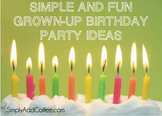 Grown Up Birthday Party Ideas
 Simply and Fun Grown up birthday ideas