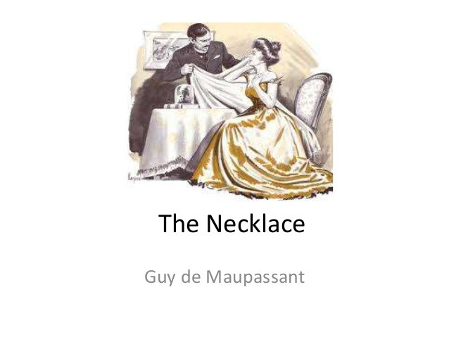 Guy De Maupassant The Necklace
 Analysis of The Necklace