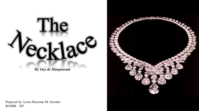 Guy De Maupassant The Necklace
 The necklace by Guy de Maupassant