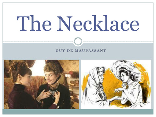 Guy De Maupassant The Necklace
 The Necklace Guy de Maupassant Notes