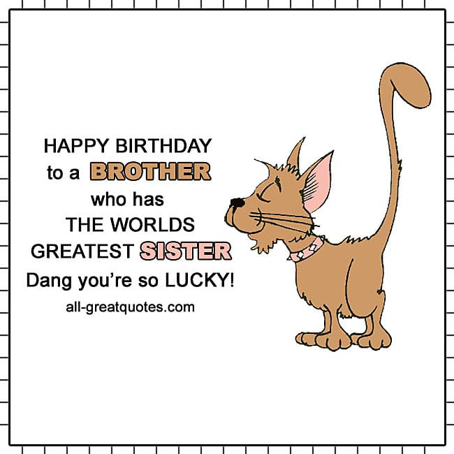 Happy Birthday Brother Funny Quote
 BROTHER from sister Free Birthday Cards For Brother