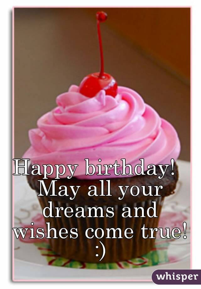 Happy Birthday May All Your Wishes Come True
 Happy birthday May all your dreams and wishes e true