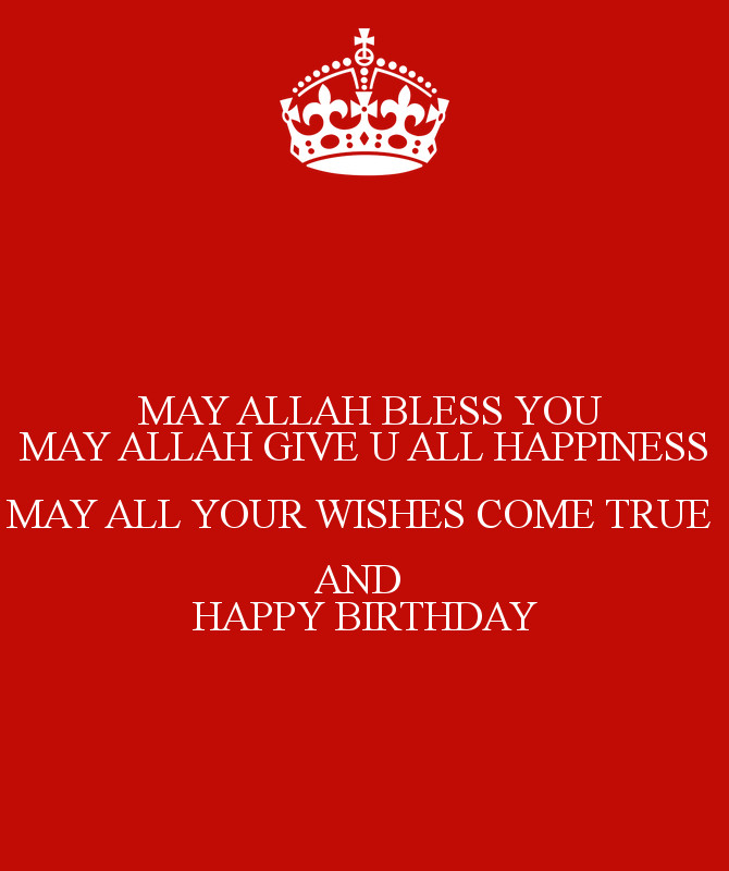 Happy Birthday May All Your Wishes Come True
 MAY ALLAH BLESS YOU MAY ALLAH GIVE U ALL HAPPINESS MAY ALL
