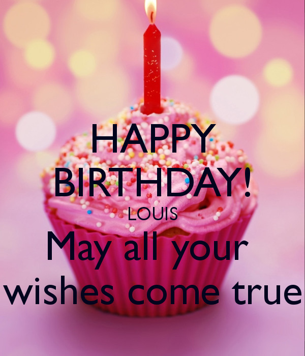 Happy Birthday May All Your Wishes Come True
 HAPPY BIRTHDAY LOUIS May all your wishes e true Poster