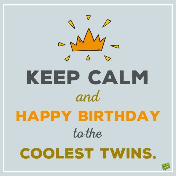 Happy Birthday Twins Quotes
 Happy Birthday to You and to You