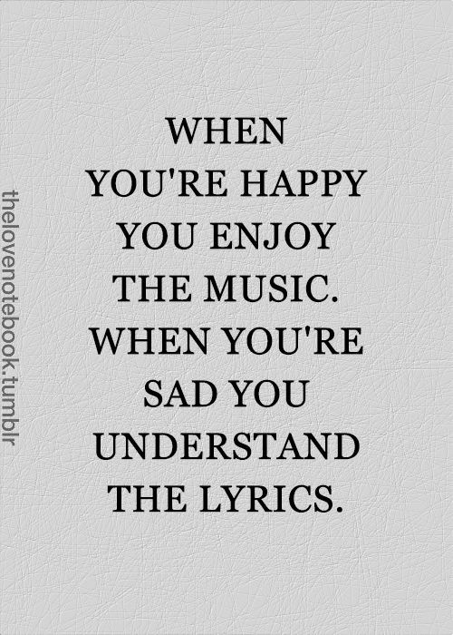 Happy But Sad Quotes
 When you re happy you enjoy the music When you re sad