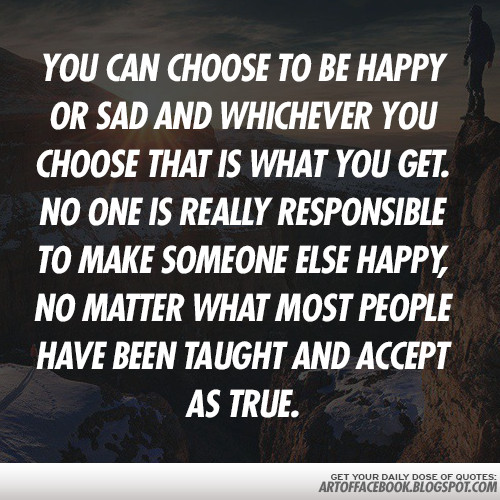 Happy But Sad Quotes
 You can choose to be happy or sad Ғасєвффк Әят
