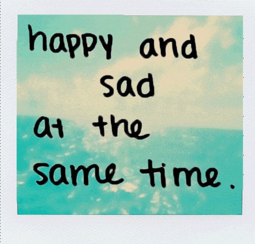 Happy But Sad Quotes
 Happy And Sad At The Same Time s and