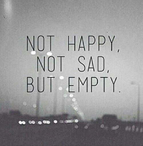 Happy But Sad Quotes
 Not Happy Not Sad But Empty s and