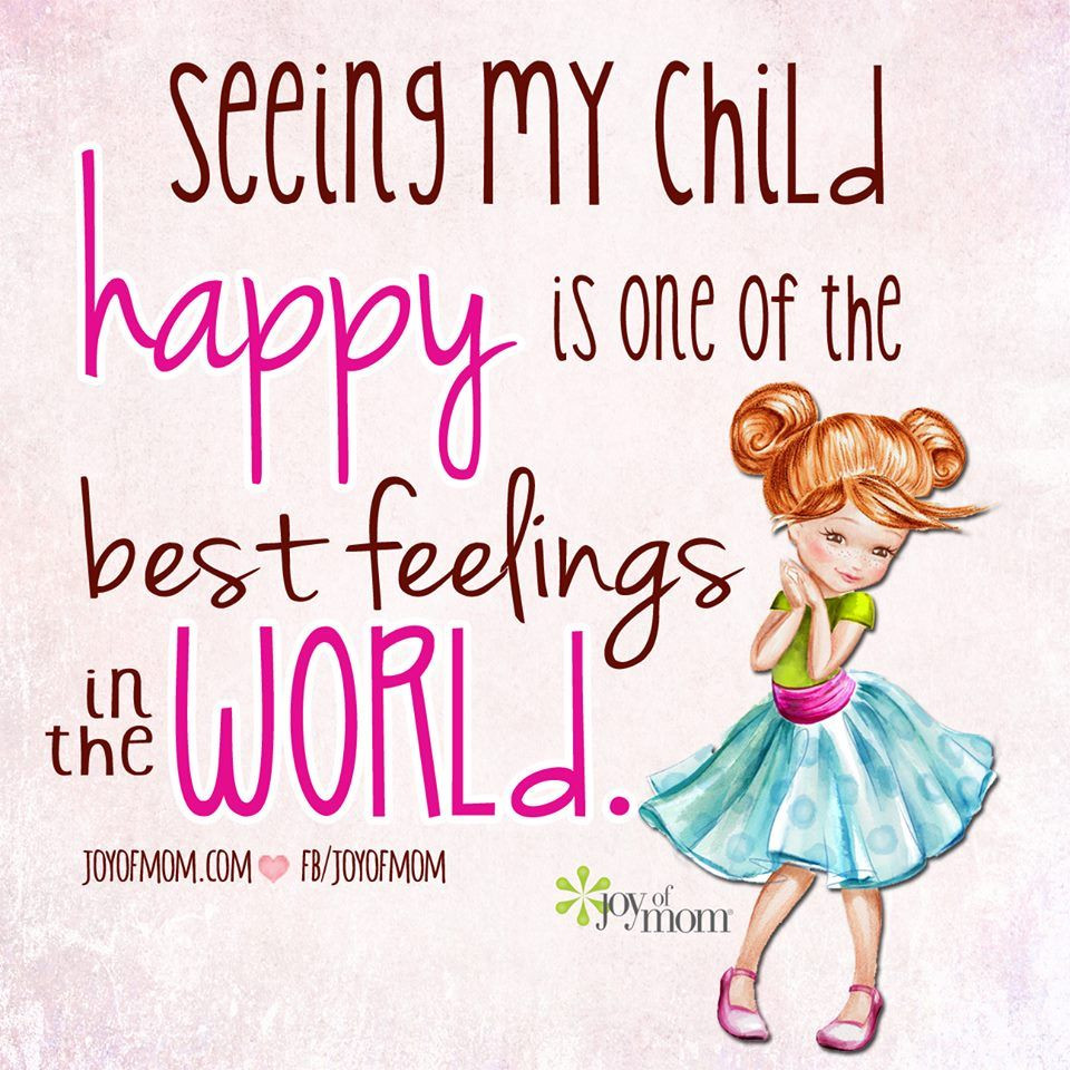 Happy Child Quote
 Seeing My Child Happy Is e The Best Feelings In The