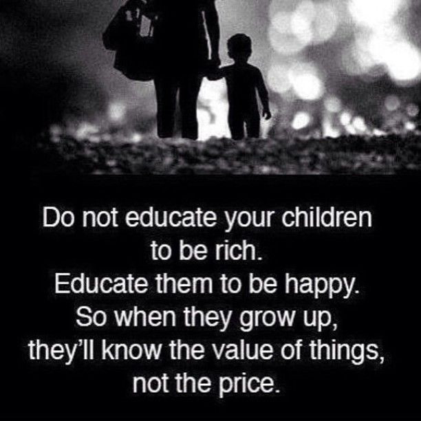 Happy Child Quote
 Do Not Educate Your Kids To Be Rich Educate Them To Be