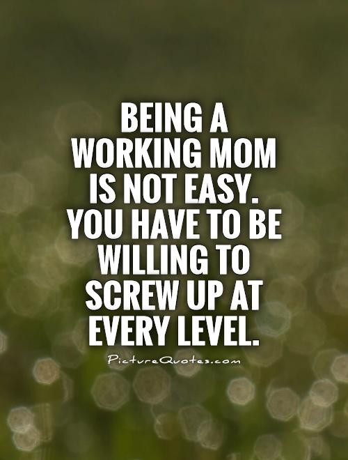 Hard Working Mother Quotes
 Working Mom Quotes QuotesGram