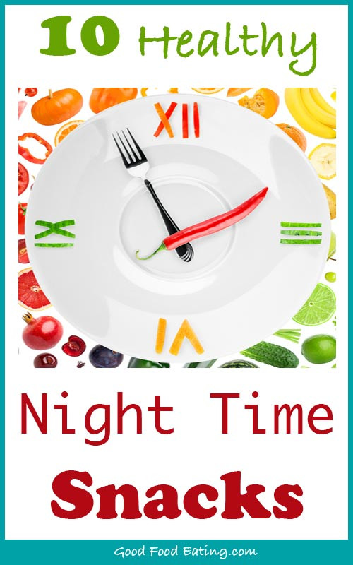 Healthy Night Time Snacks
 10 Healthy Night Time Snacks