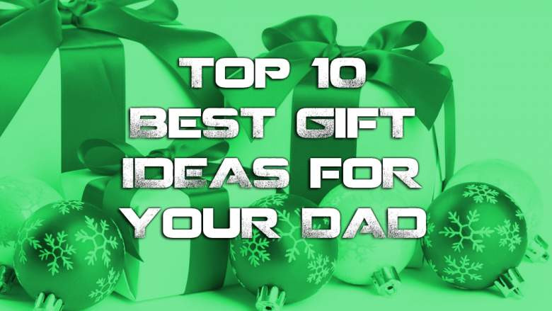 Holiday Gift Ideas For Dad
 Top 10 Best Gifts Ideas for Your Dad