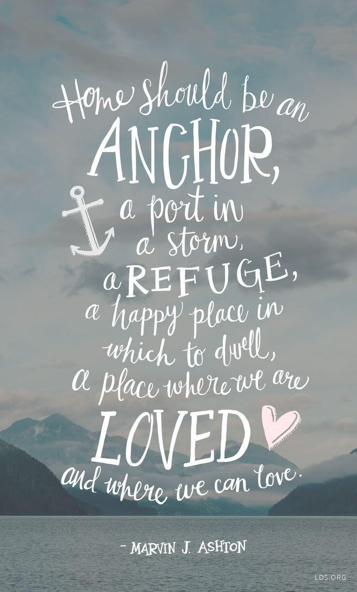 Home Love Quotes
 Home should be an anchor a port in a storm a refuge a