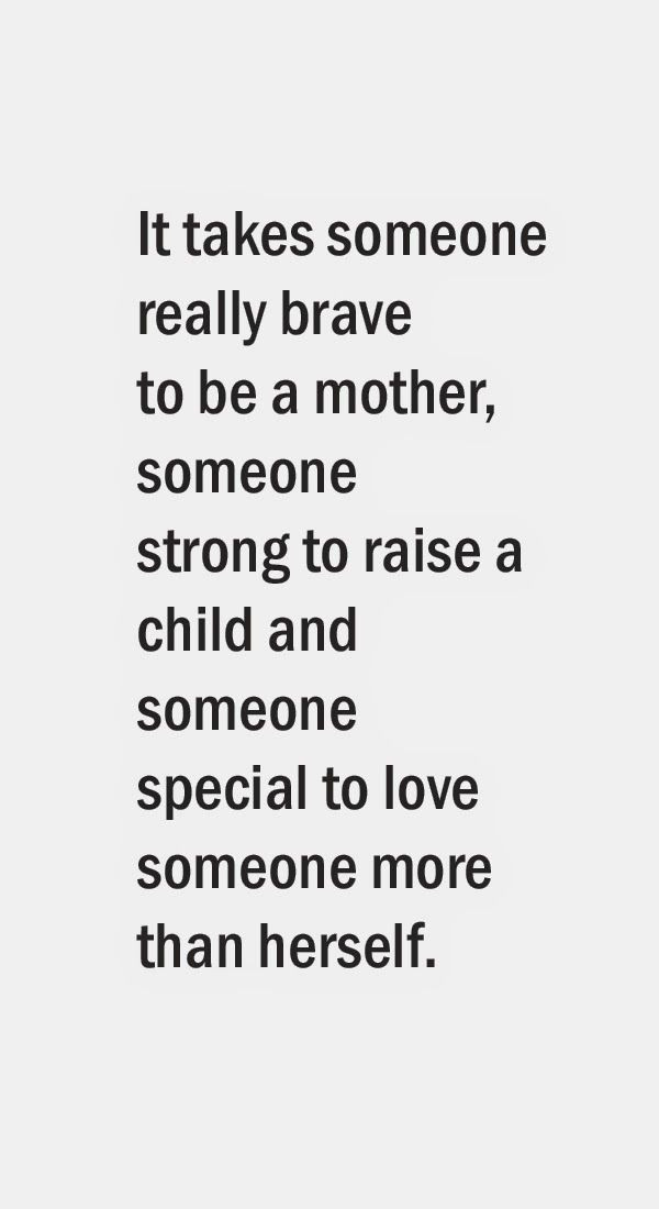 I Love Being A Mom Quotes
 It takes someone really brave to be a mother someone