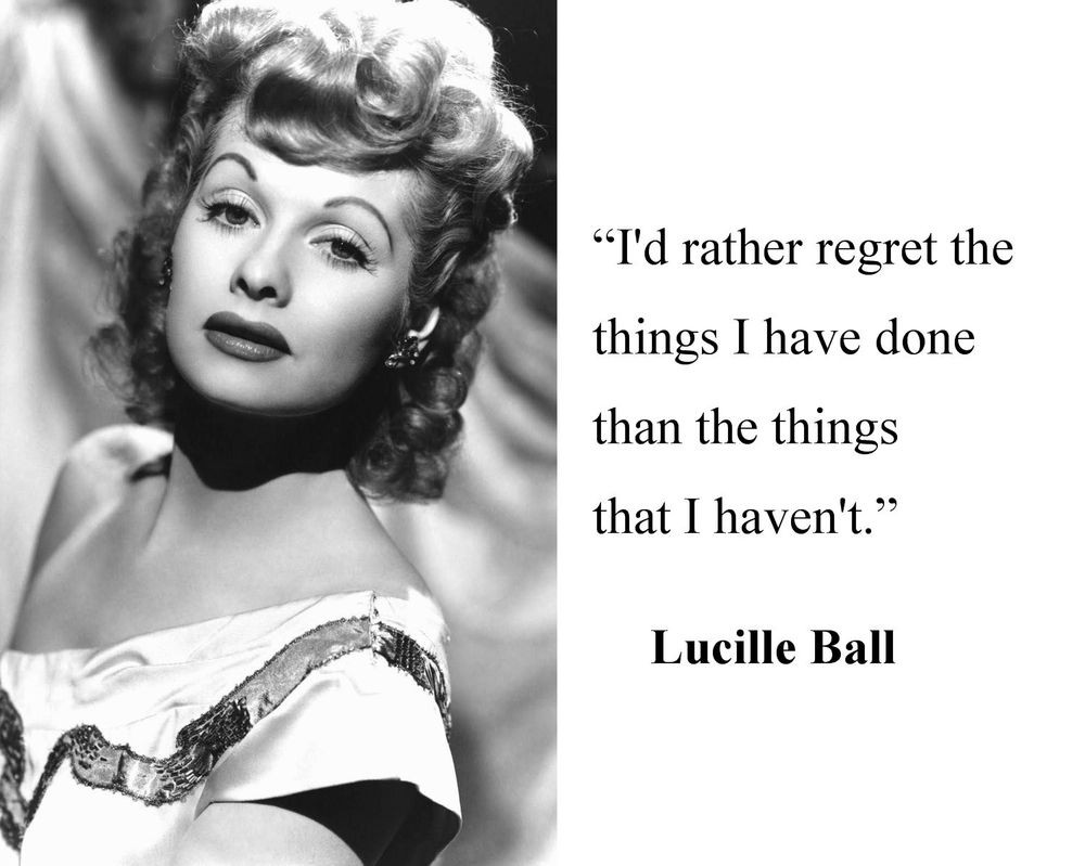 I Love Lucy Quotes
 Lucille Ball I love Lucy " I d rather regret" Quote 8 x 10
