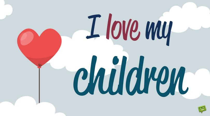 I Love My Kids Quotes
 Sweet "I Love You" Messages and Quotes for my Children