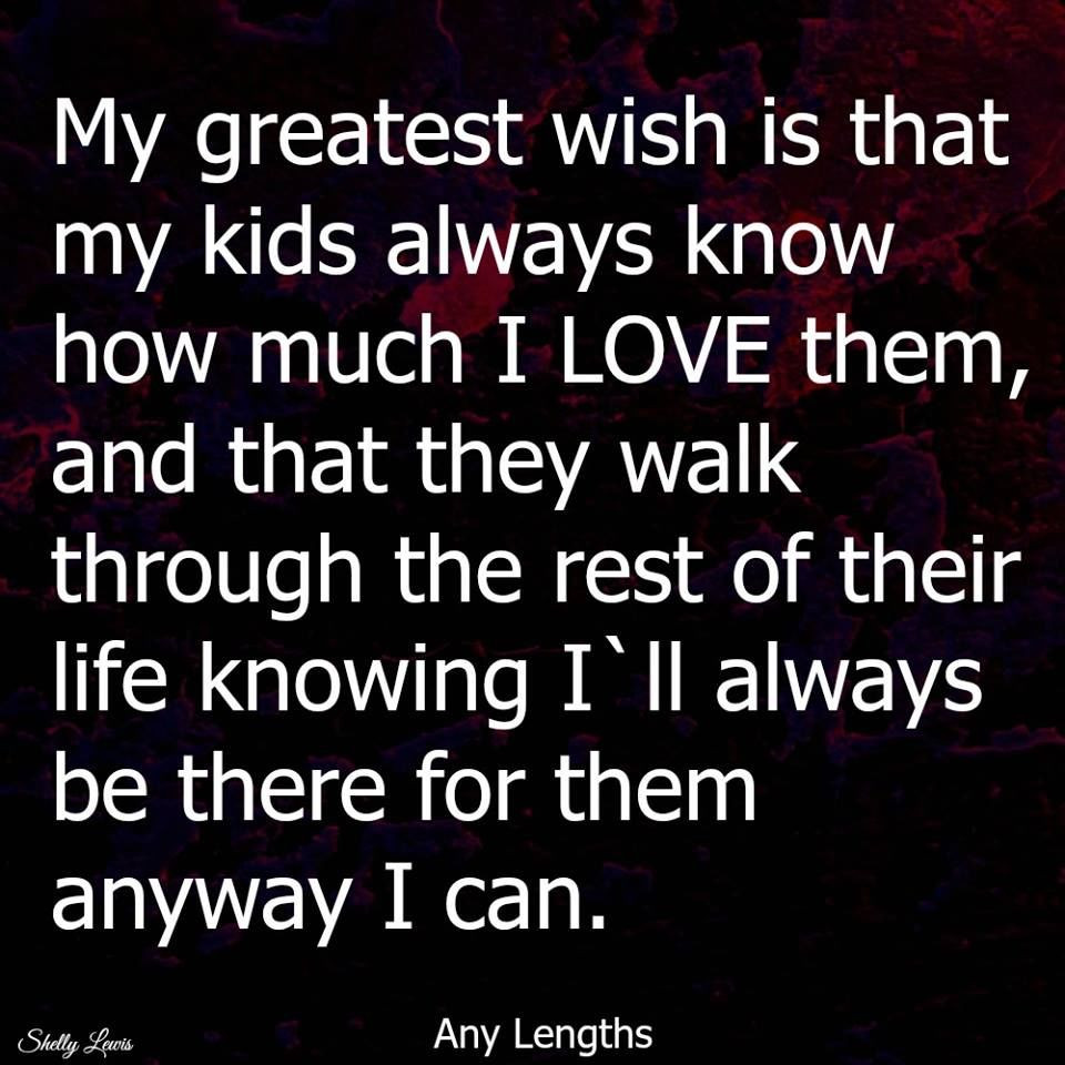 I Love My Kids Quotes
 My Greatest Wish Is That My Kids Know How Much I Love Them