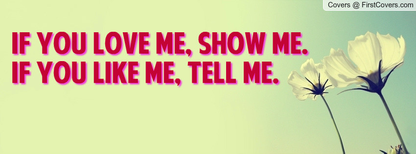 If You Love Me Quote
 Show Me You Love Me Quotes QuotesGram