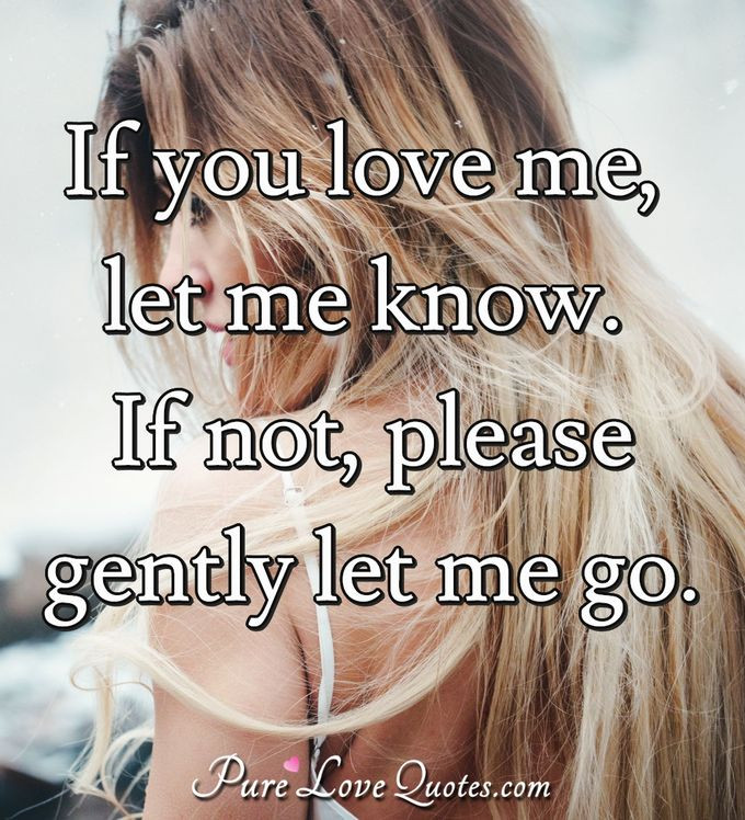 If You Love Me Quote
 If you love me let me know If not please gently let me