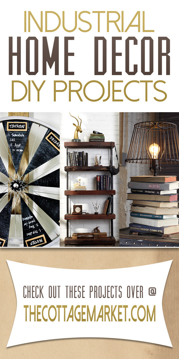 Industrial Decor DIY
 Industrial Home Decor DIY Projects The Cottage Market