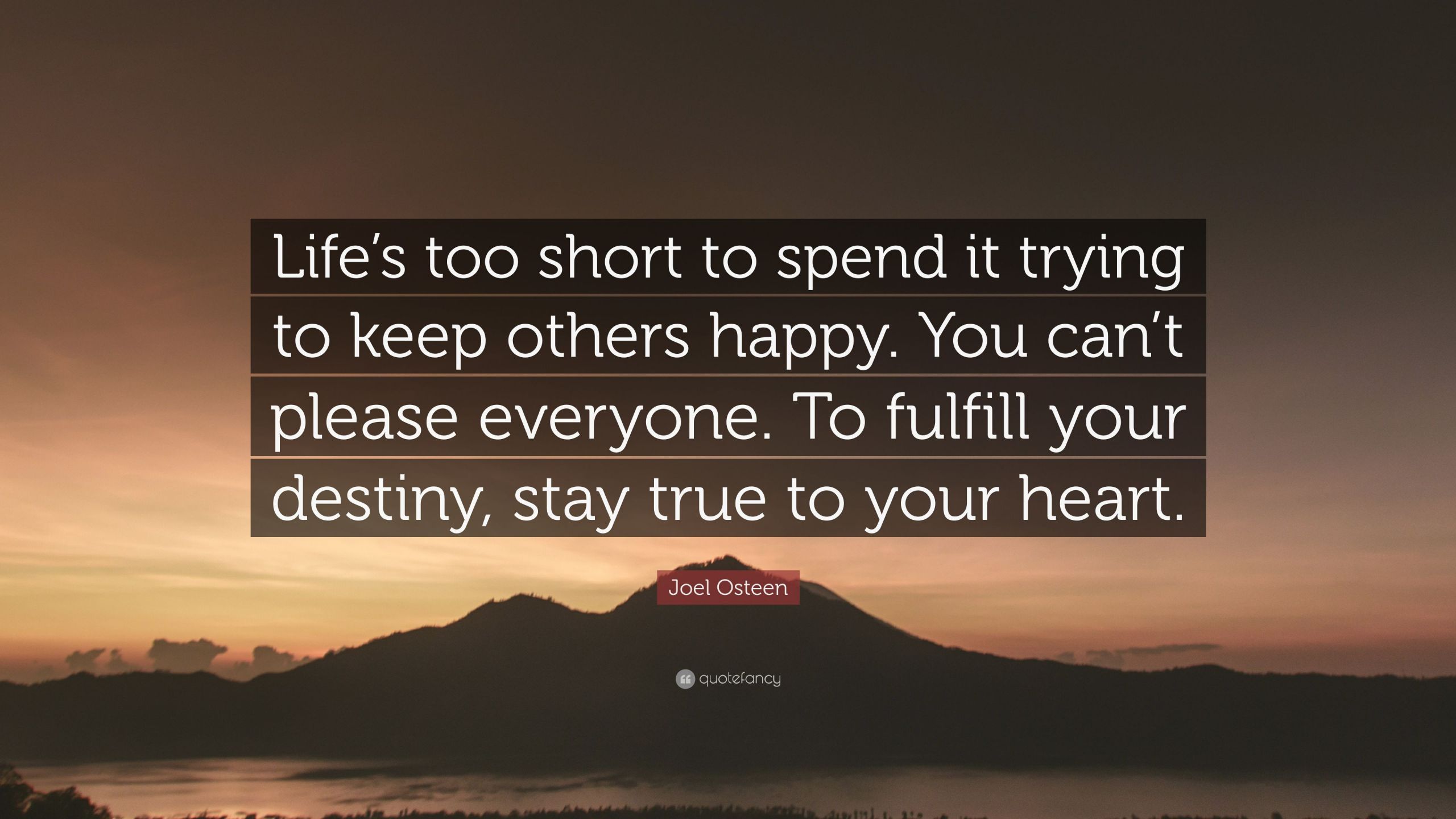 Joel Osteen Quotes About Life
 Joel Osteen Quote “Life’s too short to spend it trying to