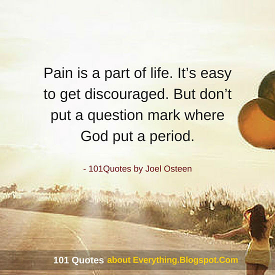 Joel Osteen Quotes About Life
 Pain is a part of life It’s easy to discouraged