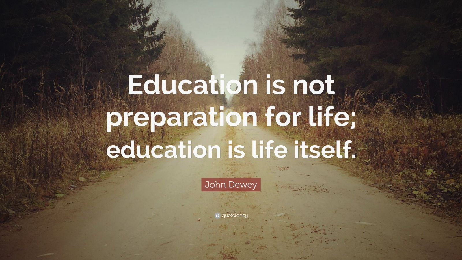 John Dewey Quotes On Education
 John Dewey Quote “Education is not preparation for life
