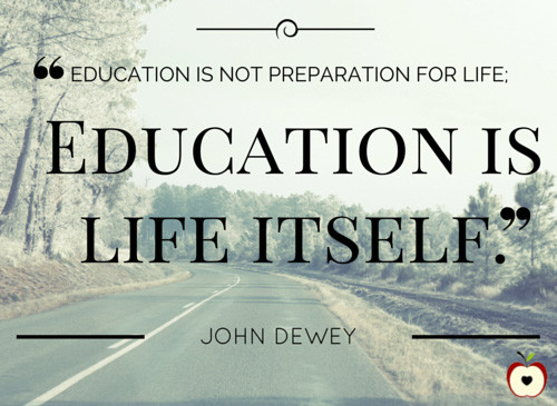 John Dewey Quotes On Education
 Education is not preparation for life Education is life