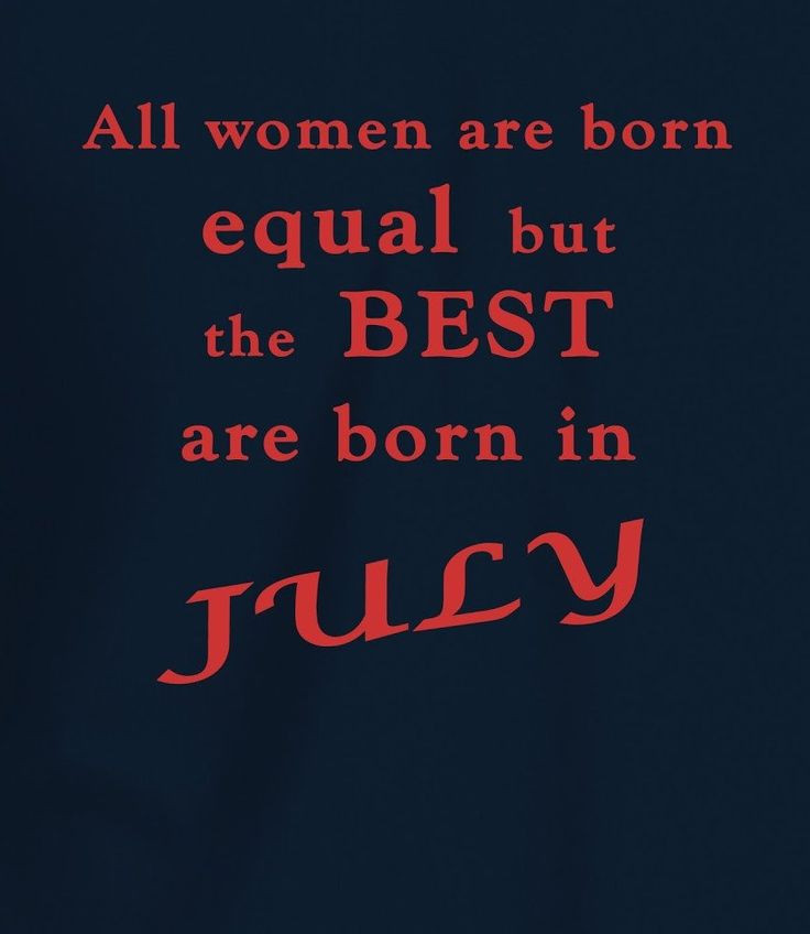 July Birthday Quotes
 Best Women are Born in July birthday ideas