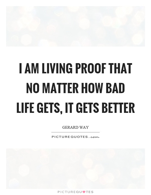 Life Gets Better Quotes
 It Gets Better Quotes & Sayings
