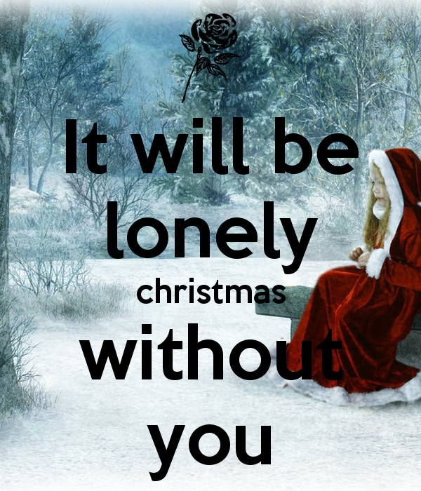 Lonely Christmas Quotes
 It will be lonely christmas without you Poster ll