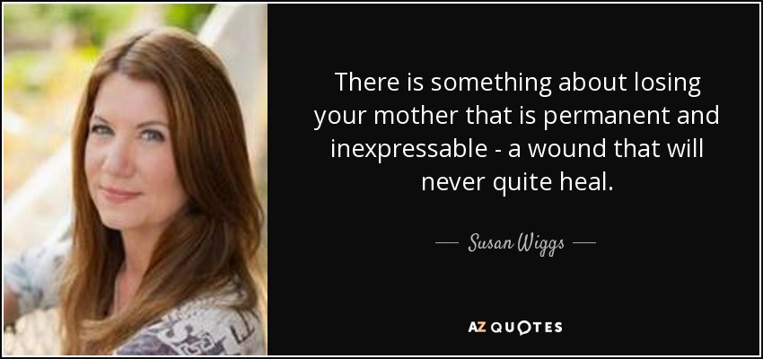 Losing Your Mother Quotes
 TOP 25 QUOTES BY SUSAN WIGGS