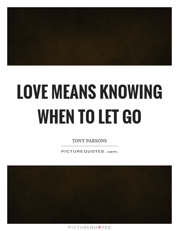 Love Means Quotes
 Love means knowing when to let go