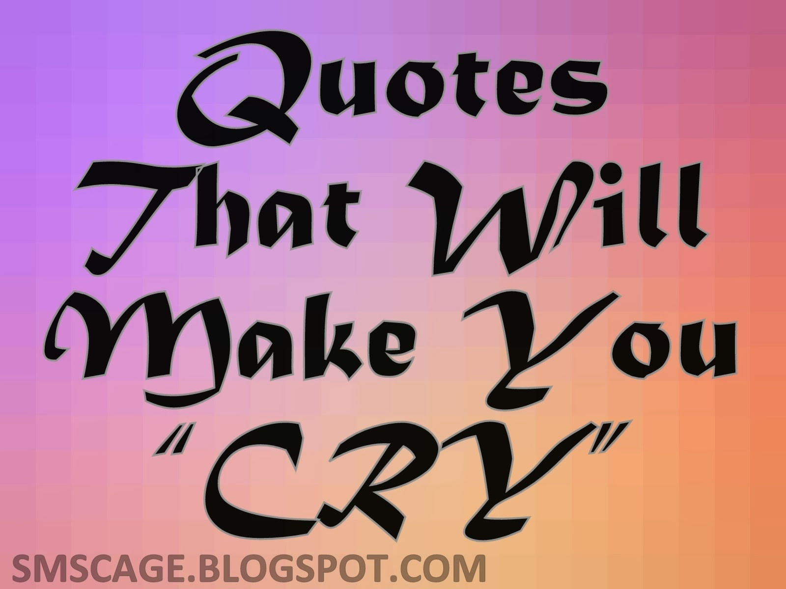 Love Quotes To Make You Cry
 Quotes That Will Make You Cry QuotesGram