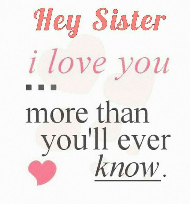 Lovely Quotes For Sister
 Hey Sister I love you than you ll ever know