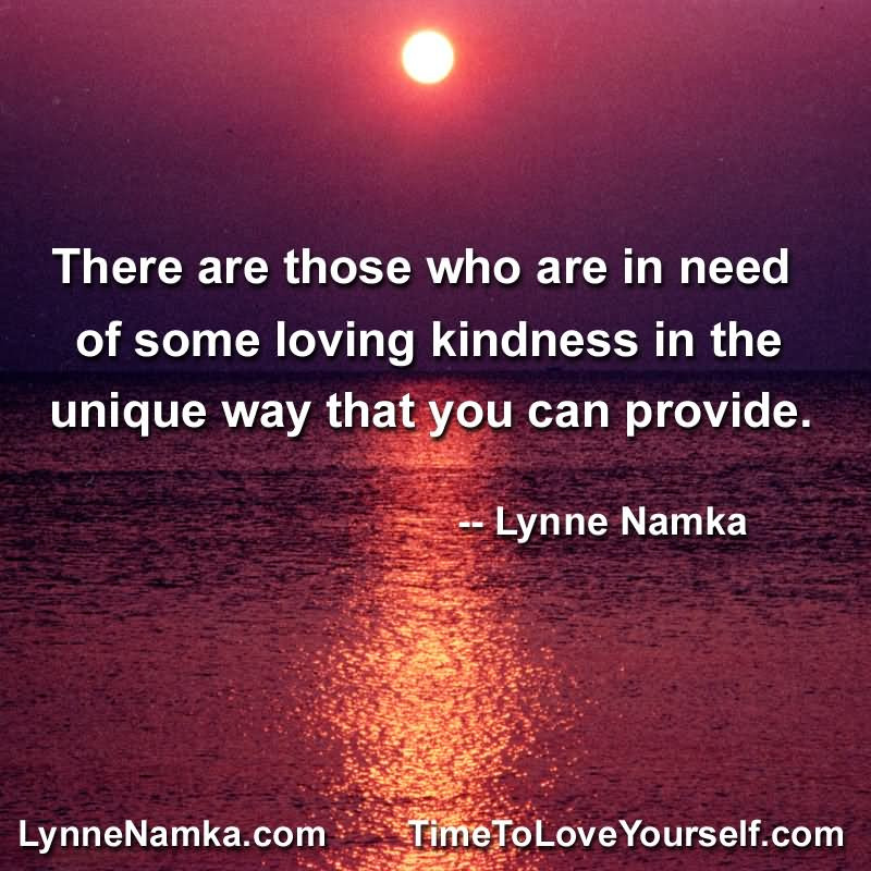 Loving Kindness Quotes
 Remember there’s no such thing as a small act of kindness