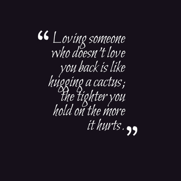 Loving Someone Who Doesnt Love You Quotes
 “Loving someone who doesn’t love you back” Quote